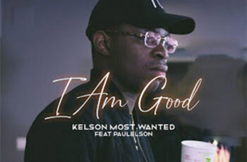 Kelson Most Wanted – I’m Good (feat. Paulelson)