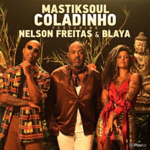 Mastiksoul - Coladinho (feat. Nelson Freitas & Blaya)
