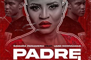 Samara Panamera – Padre Morreu (feat. Uami Ndongadas)