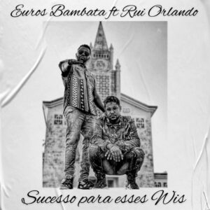 Euros Bambata - Sucesso para Esses Wis (feat. Rui Orlando) Bue de Musica Euros Bambata Sucesso para Esses Wis feat. Rui Orlando Euros Bambata - Sucesso para Esses Wis (feat. Rui Orlando)