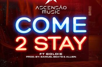 Ascensão Music – Come 2 Stay (feat. Goldie)