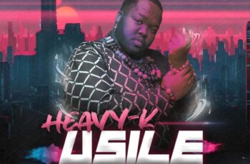 Heavy-K – uSile (feat. MalumNator, Mbombi & Buckethat Man)