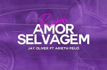 Jay Oliver – Amor Selvagem “Remix” (feat. Arieth Feijó)