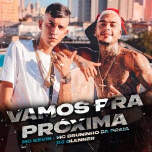 MC Kevin - Vamos Pra Próxima (feat. MC Bruninho da Praia)