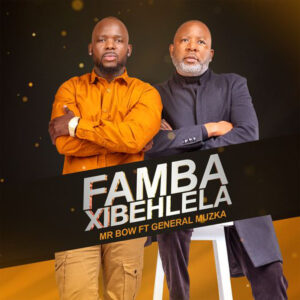 Mr. Bow - Famba Xibehlela (feat. General Muzka)