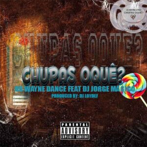 Os Wayne Dance - Chupas O Quê? (feat. Dj Jorge Mágico) Bue de Musica Os Wayne Dance - Chupas O Quê (feat. Dj Jorge Mágico)
