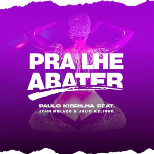 Paulo Kibrilha - Pra Lhe Abater (feat. John Melaço & Júlio Kelinho)