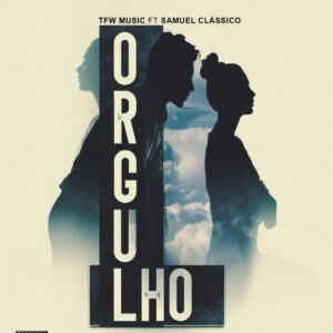 TFW Music - Orgulho (feat. Samuel Clássico) Bue de Musica TFW Music - Orgulho (feat. Samuel Clássico)