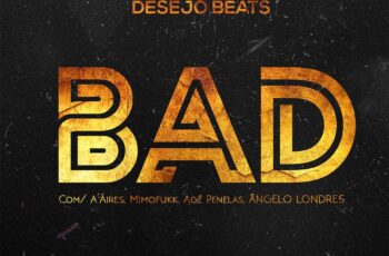 Desejo Beats – BAD (feat. A´Aires, Mimofukk, Agé Penelas & Ângello Londres)