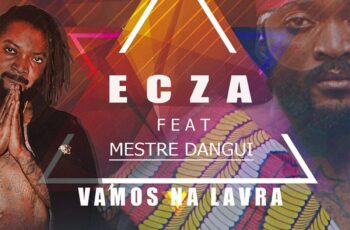 Ecza – Vamos Na Lavra (feat. Mestre Dangui)