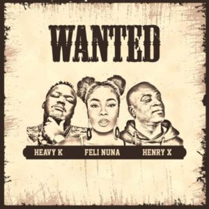 Heavy K, Feli Nuna & Henry X - Wanted