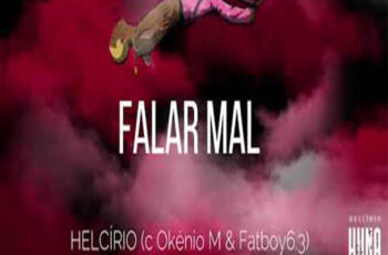 Helcírio – Falar Mal (feat. Okénio M & Fatboy 6.3)