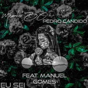 Mharcos BC & Pedro Cândido - Eu Sei (feat. Manuel Gomes) Bue de Musica Mharcos BC & Pedro Cândido - Eu Sei (feat. Manuel Gomes)