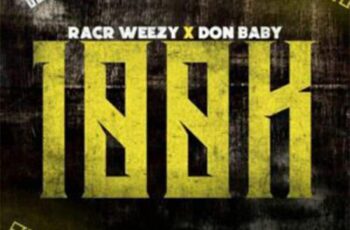 Racr Weezy x Don Baby – 100K