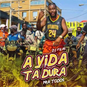 DJ Filas - A Vida Tá Dura Pra Todos