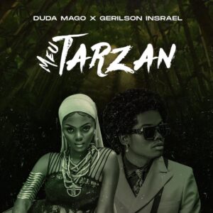 Duda Magos - Meu Tarzan (feat. Gerilson Insrael) Bue de Musica Duda Magos - Meu Tarzan (feat. Gerilson Insrael)