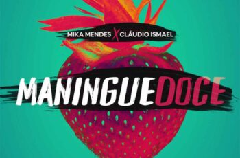 Mika Mendes x Cláudio Ismael – Maningue Doce