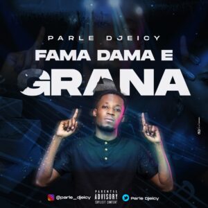 Parle Djeicy - Fama, Dama e Grana