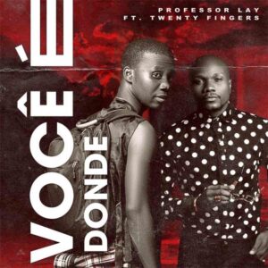 Professor Lay - Você É Donde (feat. Twenty Fingers) Bue de Musica Professor Lay - Você É Donde (feat. Twenty Fingers)