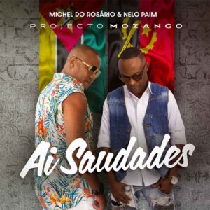 Projecto Mozango (Michel do Rosário x Nelo Paim) - Ai Saudades