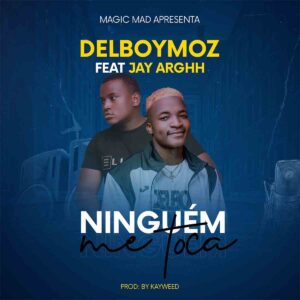 Delboy Moz - Ninguém Me Toca (feat. Jay Arghh) Bue de Musica Delboy Moz - Ninguém Me Toca (feat. Jay Arghh)