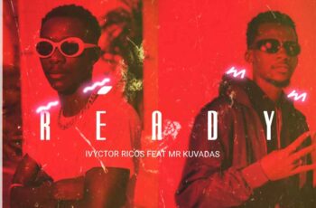 Ivyctor Ricos – READY (feat. Mr Kuvadas)