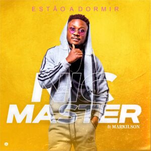 NIC Master - Estão a Dormir (feat. Markilson)