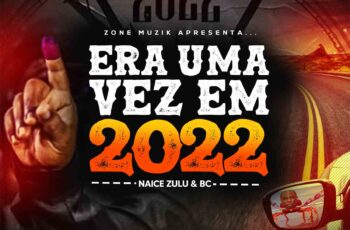 Naice Zulu & BC – Era Uma Vez Em 2022 (Álbum)