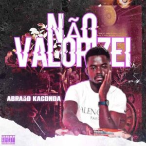 Abraão Kaconda - Não Valorizei Bue de Musica Abraão Kaconda - Não Valorizei