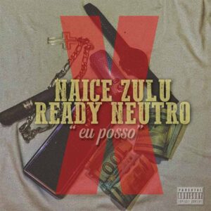 Naice Zulu x Ready Neutro - Eu Posso (feat. Anderson Mário)