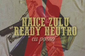 Naice Zulu x Ready Neutro – Eu Posso (feat. Anderson Mário)