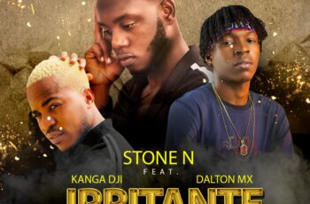 Stone N – Irritante (feat. Kanga Dji x Dalton Mx)