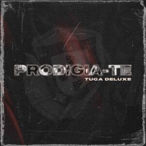 Prodigio - PRODIGIA-TE (Tuga Deluxe) (Álbum)