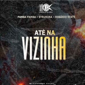 Pamba Pamba X Struvura X Rosário Beatz - Até a Vizinha