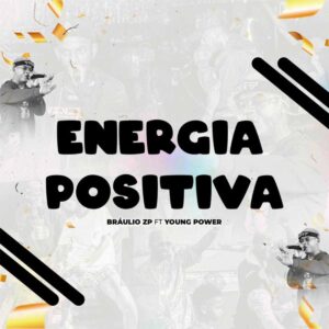 Bráulio ZP - Energia Positiva (feat. Young Power)