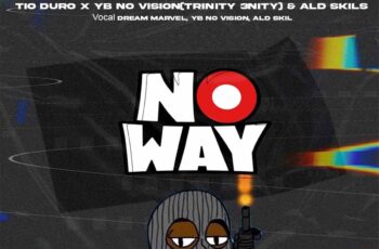 Dream Marvel – No Way (feat. Tio Duro, YB No Vision (Trinity 3nity) & Ald Skils)
