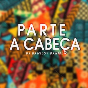 Dj Damiloy Daniel - Parte A Cabeça (Afro Beat)