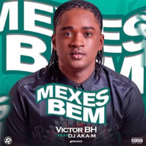 Victor BH - Mexes Bem (feat. Dj Aka M)