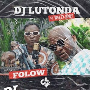 Dj Lutonda - FOLOW (feat. Weezy Baby)