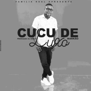 Markão - Cucu de Luxo Bue de Musica Markão - Cucu de Luxo