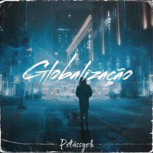Potássyoh - Globalização Bue de Musica Potássyoh - Globalização