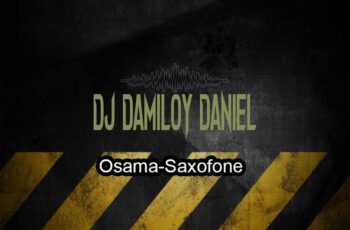 Dj Damiloy Daniel – Osama Saxofone (Afro Beat)