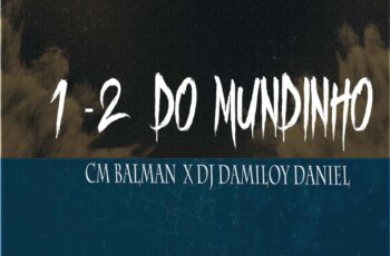 CM Balman X Dj Damiloy Daniel – 1-2 Do Mundinho