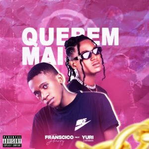 Francisco Jherry - Querem Mais (feat. Yuri Caipirinha)