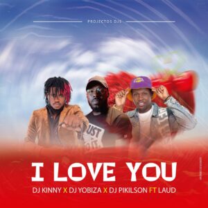 DJ Yobiza x DJ kinny Afro Beat x DJ Pikilson - I Love You (feat. Laud)