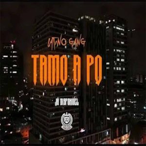 Latino Gang - Tamo A Po (Paulelson X Yuppie Supremo X BakaBaki)