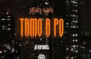 Latino Gang – Tamo A Po (Paulelson X Yuppie Supremo X BakaBaki)
