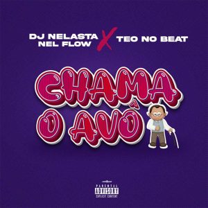 DJ Nelasta Nel Flow - Chama o Avo (feat. Teo No Beat)