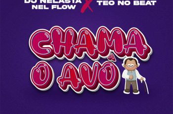 DJ Nelasta Nel Flow – Chama o Avo (feat. Teo No Beat)