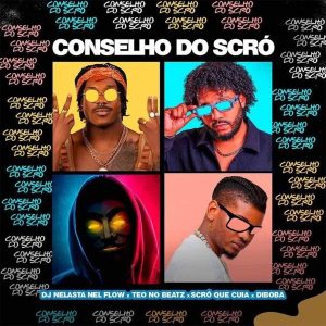 Dj Nelasta Nel Flow, Teo No Beat, Scró Que Cuia & DIBOBA - Conselho do Scró